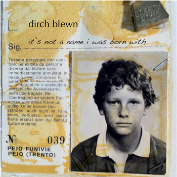 dirch blewn - it's not a name i was born with